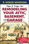 Tips & Traps for Remodeling Your Attic, Basement, and Garage (Tips and Traps)