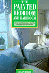 The Painted Bedroom and Bathroom: Ideas and Inspirations for the Creative Home Decorator 
