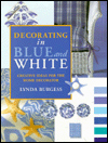 Decorating in Blue and White: Creative Ideas for the Home Decorator