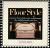 Floor Style/a Sourcebook of Ideas for Transforming the World Beneath Your Feet