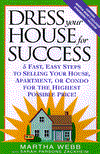 Dress Your House for Success : 5 Fast, Easy Steps to Selling Your House, Apartment, or Condo for the