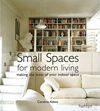 Small Spaces for Modern Living : Making the Most of Your Indoor Space
