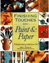 Finishing Touches with Paint and Paper : Seventy Decorative Projects to Transform Your Home