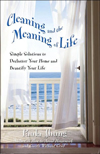 Cleaning and the Meaning of Life: Simple Solutions to Declutter Your Home and Beautify Your Life