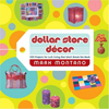 Dollar Store Décor : 100 Projects for Lush Living That Won't Break the Bank