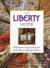 The Liberty Home: Distinctive Sewing Projects from Classic Liberty Fabrics