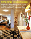 Living Large in Small Spaces: Expressing Personal Style in 100 to 1,000 Square Feet