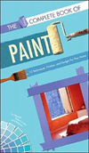 The Complete Book of Paint : 70 Techniques, Finishes, and Designs for Your Home