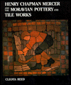 Henry Chapman Mercer and the Moravian Pottery and Tile Works