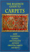 The Bulfinch Guide to Carpets : How to Identify, Classify, and Evaluate Antique Carpets and Rugs