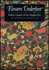 Flowers Underfoot : Indian Carpets of the Mughal Era