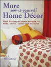 More Sew-It-Yourself Home Decor: Over 50 Easy-To-Make Designs For Beds, Chairs, Tables And Windows