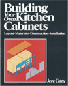 Building Your Own Kitchen Cabinets: Layout-Materials-Construction-Installation