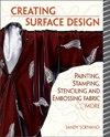 Creative Surface Design : Painting, Stamping, Stenciling, and Embossing Fabric & More