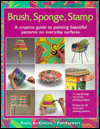 Brush, Sponge, Stamp : A Creative Guide to Painting Beautiful Patterns on Everyday Surfaces