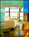 The New Flooring Idea Book : Creating Style from the Ground Up