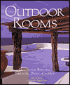 Outdoor Rooms: Designs for Porches, Terraces, Decks, Gazebos