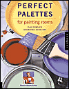 Perfect Palettes for Painting Rooms : Plus Complete Decorating Guidelines