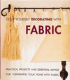 Do-It-Yourself Decorating With Fabric: Practical Projects and Essential Advice for Furnishing Your H