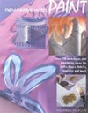 New Ways With Paint: Over 100 Techniques and Decorating Ideas for Walls, Floors, Fabrics, Furniture,