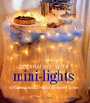 Decorating with Mini-Lights: 40 Sparkling Ideas & Projects for Home & Garden