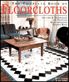 The Complete Book of Floorcloths: Designs & Techniques for Painting Great-looking Canvas Rugs