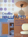 Creative Wallpaper : Ideas & Projects for Walls, Furniture & Home Accessories