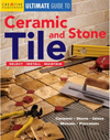 The Ultimate Guide to Ceramic & Stone Tile : Select, Install, Maintain