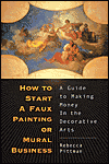 How to Start a Faux Painting or Mural Business: A Guide to Making Money in the Decorative Arts