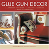Glue Gun Decor : How to Dress Up Your Home-from Pillows and Curtains to Sofas and Lampshades