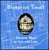 Click here for larger photo of Blueprint Small: Creative Ways to Live with Less