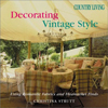 Country Living Decorating Vintage Style: Using Romantic Fabrics and Flea Market Finds 