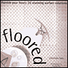 Floored: Furnish Your Floors : 25 Stunning Surface Solutions (Designer Details)