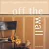 Off the Wall: Lean To: 25 Inspirational Ideas for Vertical Surfaces