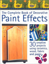 The Complete Book of Decorative Paint Effects: 30 Creative Projects Using Ceramics, Wood, and Fabric