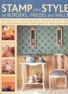 Stamp Your Style on Borders, Friezes and Walls : Decorate Your Home Using Blocks, Stamps and Prints