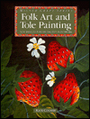 Folk Art And Tole Painting: New Designs For Decorative Paintwork