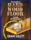 Click here for larger photo of The Guide to Easy Wood Floor Care and Maintenance: A Complete Owners Manual for Hardwood Floors